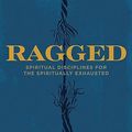 Cover Art for 9781948969482, Ragged: Spiritual Disciplines for the Spiritually Exhausted by Gretchen Ronnevik