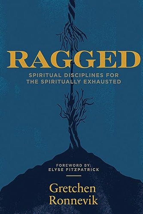 Cover Art for 9781948969482, Ragged: Spiritual Disciplines for the Spiritually Exhausted by Gretchen Ronnevik