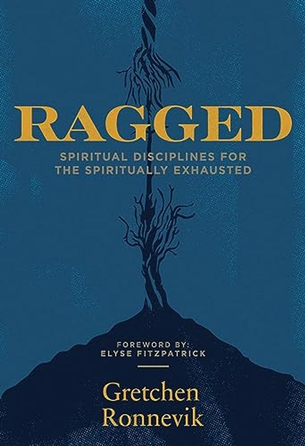 Cover Art for 9781948969482, Ragged: Spiritual Disciplines for the Spiritually Exhausted by Gretchen Ronnevik