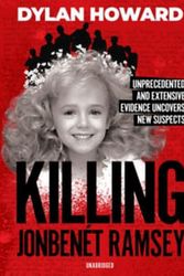 Cover Art for 9781094126807, Killing Jonbenét Ramsey: Unprecedented, Extensive Evidence Uncovers New Suspects - Library Edition by Dylan Howard