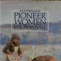 Cover Art for 9780855508364, Australian Pioneer Women by EVE POWNALL