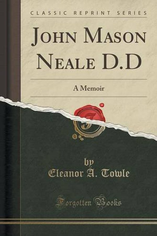 Cover Art for 9781331385875, John Mason Neale D.D: A Memoir (Classic Reprint) by Eleanor a Towle