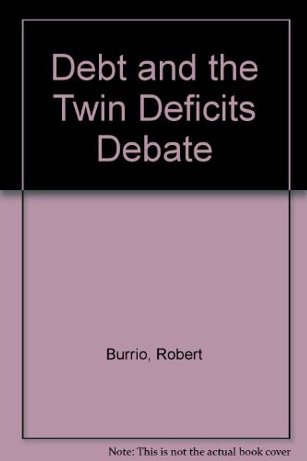 Cover Art for 9781559340403, Debt and the Twin Deficits Debate by Burrio, Robert; Blinder, Alan S.