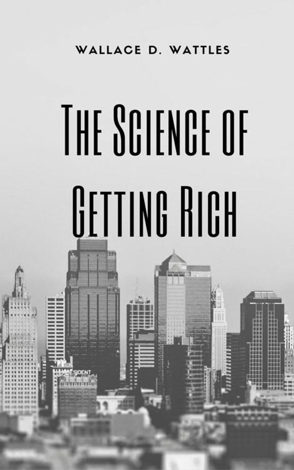 Cover Art for 1230001496000, The Science of Getting Rich by Wallace D. Wattles