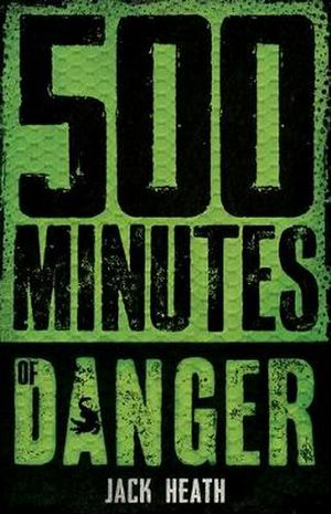 Cover Art for 9781743816493, 500 Minutes of Danger by Jack Heath