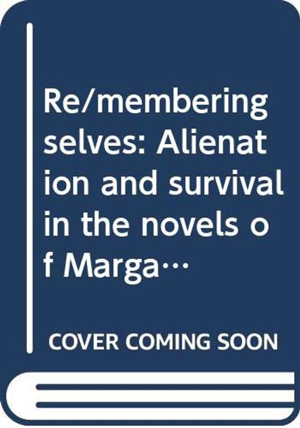 Cover Art for 9788186318263, Re/membering selves: Alienation and survival in the novels of Margaret Atwood and Margaret Laurence (Creative new literatures series) by Coomi S. Vevaina