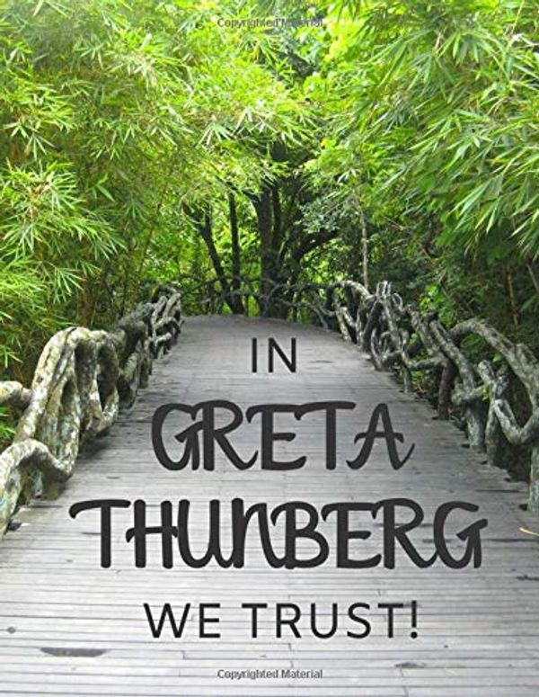 Cover Art for 9781705787335, IN  GRETA THUNBERG WE TRUST!: Greta Thunberg themed notebook/notepad/diary/journal perfect for environmentally conscious people. 80 pages of A4 lined paper with margins. by Erik Wilson