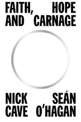 Cover Art for 9781838857660, Faith, Hope and Carnage by Nick Cave, O'Hagan, Sean