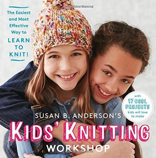 Cover Art for B01FEK4RSG, Susan B. Anderson's Kids' Knitting Workshop: The Easiest and Most Effective Way to Learn to Knit! by Susan B. Anderson (2015-12-15) by Susan B. Anderson