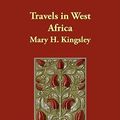 Cover Art for 9781406876505, Travels in West Africa by Mary H. Kingsley
