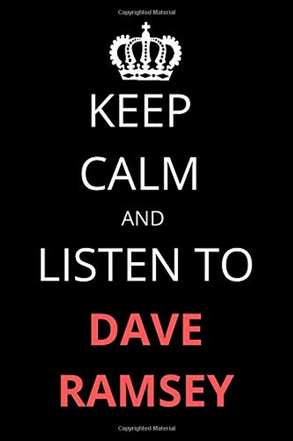 Cover Art for 9781674815961, Keep Calm and Listen To Dave Ramsey: Notebook/Journal/Diary For Dave Ramsey Fans 6x9 Inches A5 100 Lined Pages High Quality Small and Easy To Transport by James' Publishing
