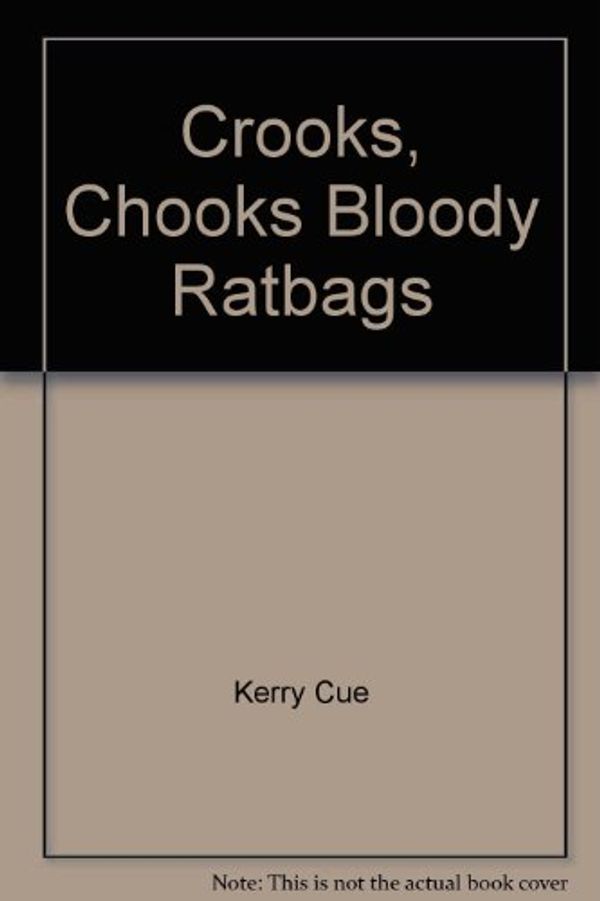 Cover Art for 9780140114188, Crooks, Chooks & Bloody Ratbags by Kerry Cue