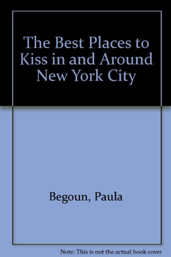 Cover Art for 9781877988103, The Best Places to Kiss in and Around New York City by Paula Begoun