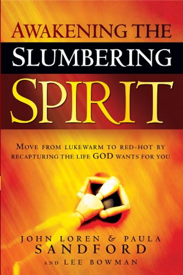 Cover Art for B009EXURYS, Awakening The Slumbering Spirit: Move from Lukewarm to Red-Hot by Recapturing the Life God Wants for You by John Loren Sandford, Paula Sandford, Lee Bowman
