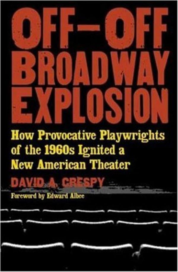 Cover Art for 9780823088324, Off-Off-Broadway Explosion: How Provocative Playwrights of the 1960's Ignited a New American Theater by David A. Crespy