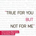 Cover Art for 9781441211194, True for You, But Not for Me by Paul Copan