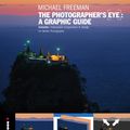 Cover Art for 9781781571873, The Photographers Eye: A graphic Guide: Instantly Understand Composition & Design for Better Photography by Michael Freeman