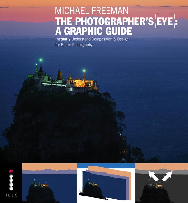 Cover Art for 9781781571873, The Photographers Eye: A graphic Guide: Instantly Understand Composition & Design for Better Photography by Michael Freeman