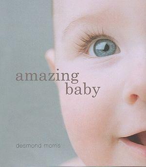 Cover Art for 9781554077434, Amazing Baby by Desmond Morris