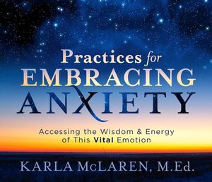 Cover Art for 9781683644774, Practices for Embracing Anxiety by Karla McLaren