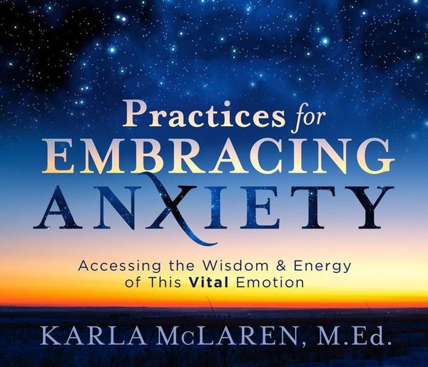 Cover Art for 9781683644774, Practices for Embracing Anxiety by Karla McLaren