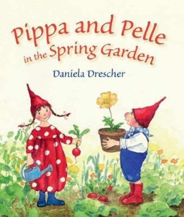 Cover Art for 9781782504719, Pippa and Pelle in the Spring Garden by Daniela Drescher