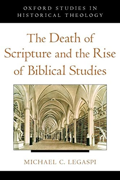 Cover Art for 9780199845880, The Death of Scripture and the Rise of Biblical Studies by Michael C. Legaspi