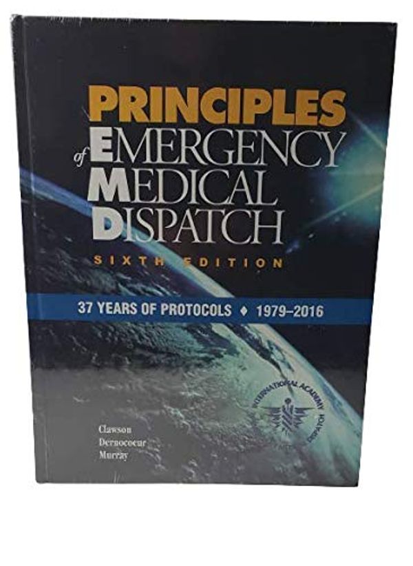Cover Art for B071YYJGWP, Principles of Emergency Medical Dispatch Sixth Edition by Clawson, Dernocoeur, Murray