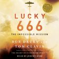 Cover Art for 9781508227267, Lucky 666: The Impossible Mission by Bob Drury, Tom Clavin