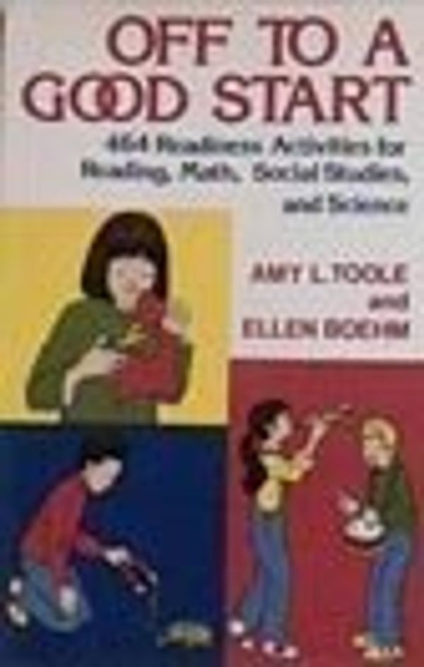 Cover Art for 9780802772381, Off to a Good Start: 464 Readiness Activities for Reading, Math, Social Studies, and Science by Amy L Toole