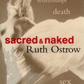 Cover Art for 9781740661515, Sacred and Naked by Ruth Ostrow