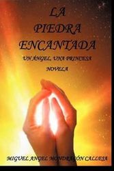 Cover Art for 9781463310936, LA PIEDRA ENCANTADA: Un ángel, una princesa Novela (Spanish Edition) by Miguel Angel Mondragón Calleja