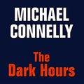 Cover Art for 9781444848984, The Dark Hours by Michael Connelly