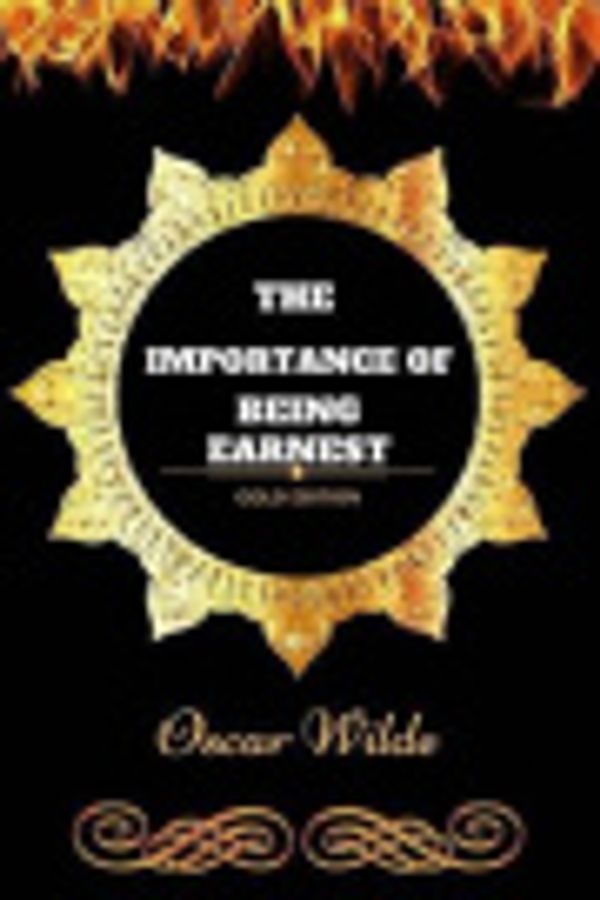 Cover Art for 9781540820365, The Importance of Being Earnest: By Oscar Wilde - Illustrated by Oscar Wilde