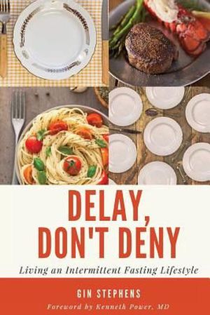 Cover Art for 9781541325845, Delay, Don't Deny: Living an Intermittent Fasting Lifestyle by Gin Stephens