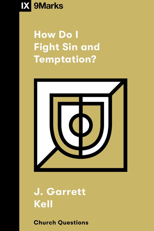 Cover Art for 9781433591785, How Do I Fight Sin and Temptation? (9Marks Church Questions Series) by Kell, J Garrett