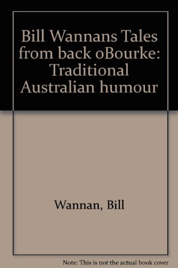 Cover Art for 9780859020107, Bill Wannans Tales from back oBourke: Traditional Australian humour by Bill Wannan