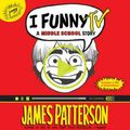 Cover Art for 9781478960713, I Funny TV: A Middle School Story by James Patterson, Chris Grabenstein
