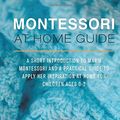 Cover Art for 9781530565580, Montessori at Home GuideA Short Introduction to Maria Montessori and a ... by A M Sterling