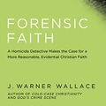 Cover Art for B06Y1QFHRS, Forensic Faith Participant's Guide: A Homicide Detective Makes the Case for a More Reasonable, Evidential Christian Faith by J. Warner Wallace