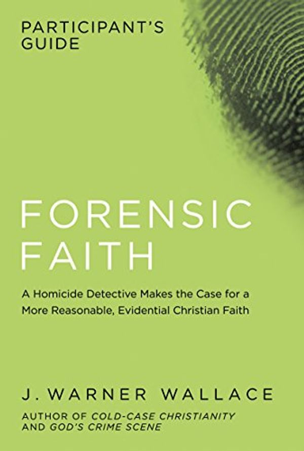 Cover Art for B06Y1QFHRS, Forensic Faith Participant's Guide: A Homicide Detective Makes the Case for a More Reasonable, Evidential Christian Faith by J. Warner Wallace