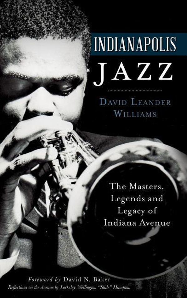 Cover Art for 9781540209832, Indianapolis Jazz: The Masters, Legends and Legacy of Indiana Avenue by David Leander Williams