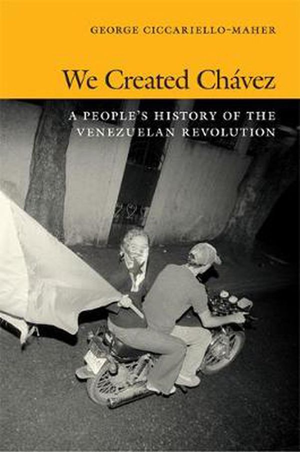 Cover Art for 9780822354529, We Created Chavez by George Ciccariello-Maher