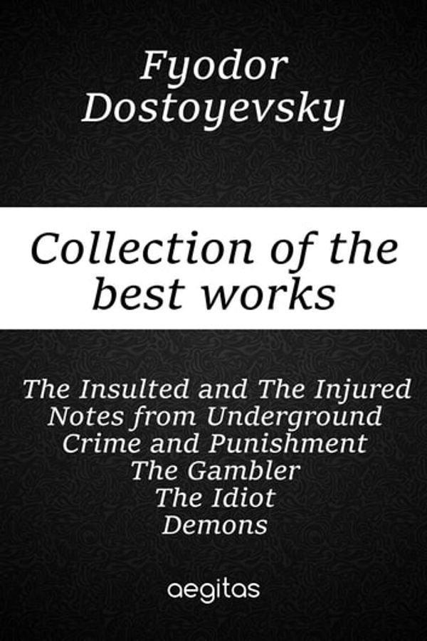 Cover Art for 9781773139838, Collection of the best works of Fyodor Dostoevsky by Constance Garnett, Fyodor Dostoyevsky, Juliya Salkovskaya, Larissa Volokhonsky, Nicholas Rice, Richard Pevear