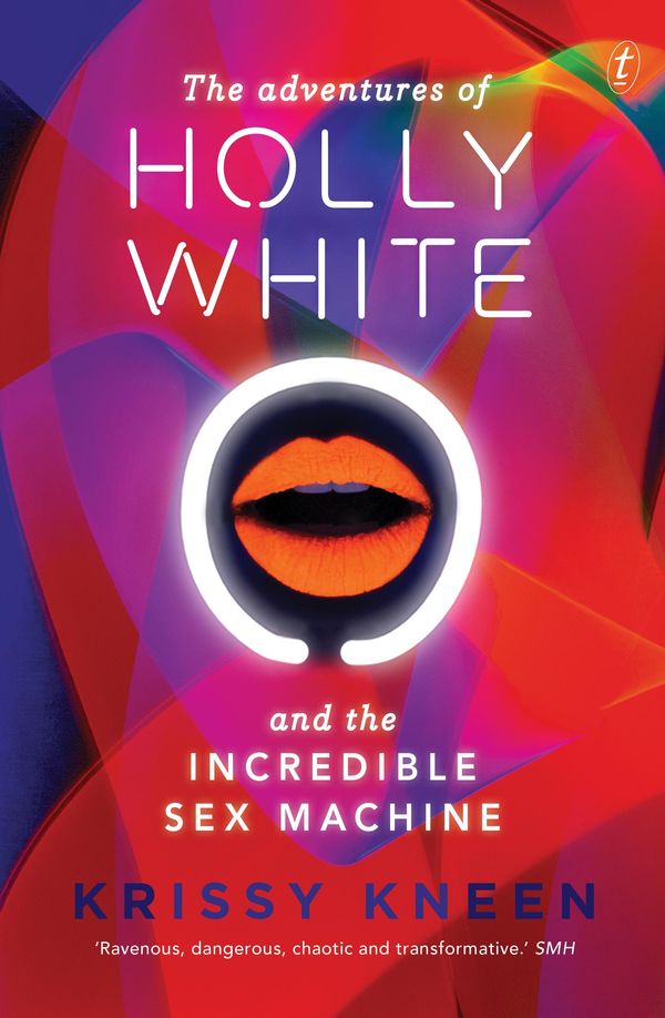 Cover Art for 9781921961557, The Adventures of Holly White and the Incredible Sex Machine by Krissy Kneen