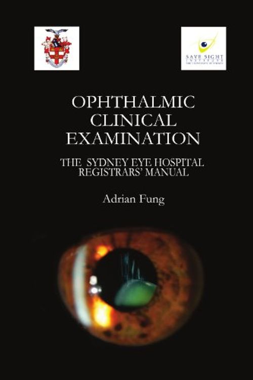 Cover Art for 9781446674666, Ophthalmic Clinical Examination- The Sydney Eye Hospital Registrars' Manual by Adrian Fung