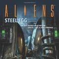 Cover Art for 9781595821140, Aliens: Steel Egg by John Shirley
