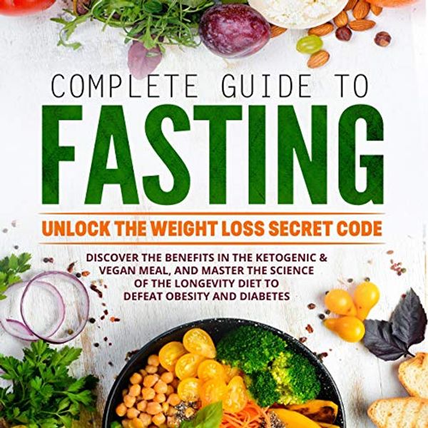 Cover Art for B0842QT74X, Complete Guide to Fasting: Unlock the Weight Loss Secret Code. Discover the Benefits in the Ketogenic & Vegan Meal, and Master the Science of the Longevity Diet to Defeat Obesity and Diabetes by Dr. Jason Moore, Julia Fung, Jimmy Quinn
