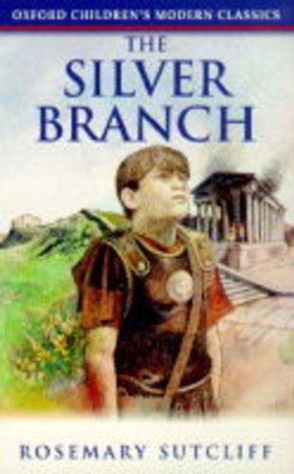 Cover Art for 9780192717641, The Silver Branch (Oxford Children's Modern Classics) by Rosemary Sutcliff