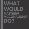 Cover Art for 9798434546386, What Would Matthew McConaughey Do?: Lined Journal Notebook, perfect gift for all Matthew McConaughey fans - 6x9 inches - 110pages by Manuela Trommler